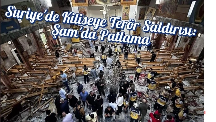 Suriye'de Kiliseye Terör Saldırısı: Şam'da Patlama