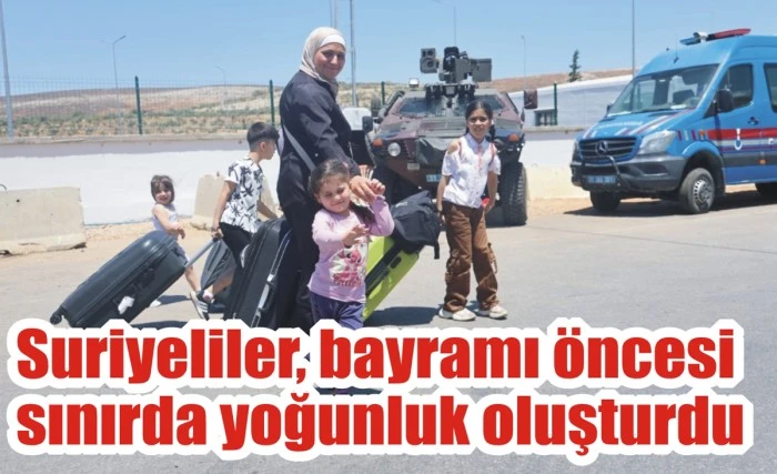 Suriyeliler, bayramı öncesi sınırda yoğunluk oluşturdu