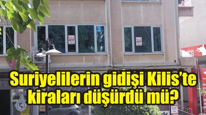 Suriyelilerin gidişi Kilis’te kiraları düşürdü mü?