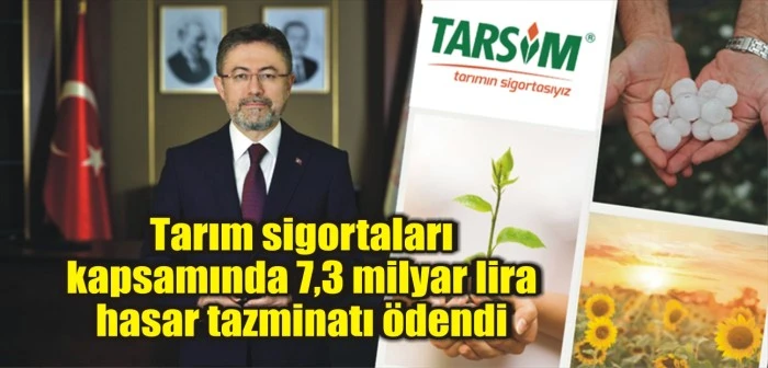 Tarım sigortaları kapsamında 7,3 milyar lira hasar tazminatı ödendi