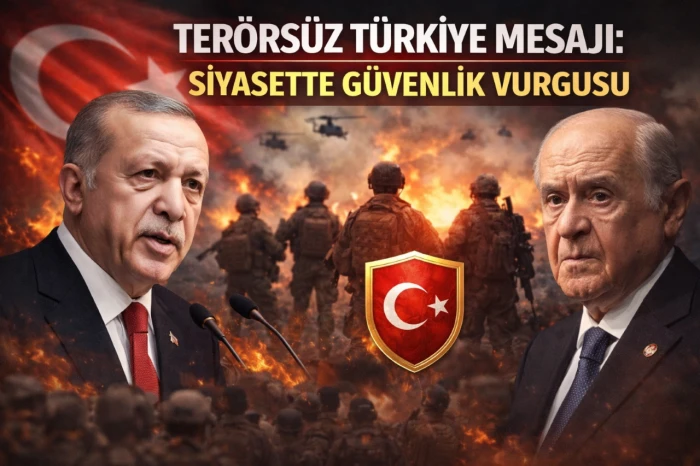 Ter&ouml;rs&uuml;z T&uuml;rkiye Mesajı: Siyasette G&uuml;venlik Vurgusu