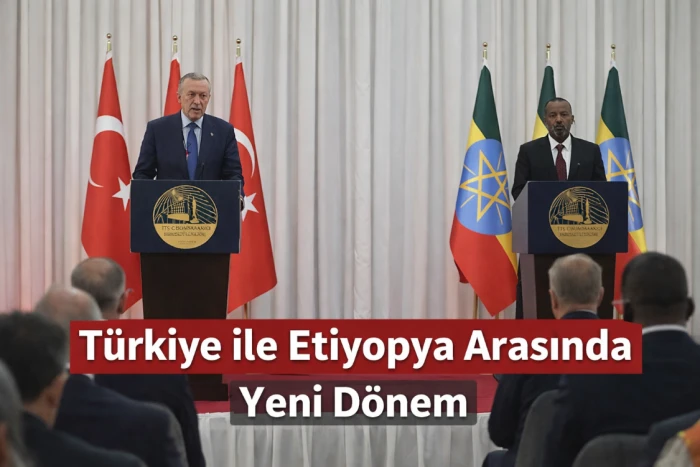 T&uuml;rkiye ile Etiyopya Arasında Yeni Anlaşmalar İmzalandı