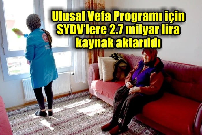 Ulusal Vefa Programı için SYDV’lere 2.7 milyar lira kaynak aktarıldı
