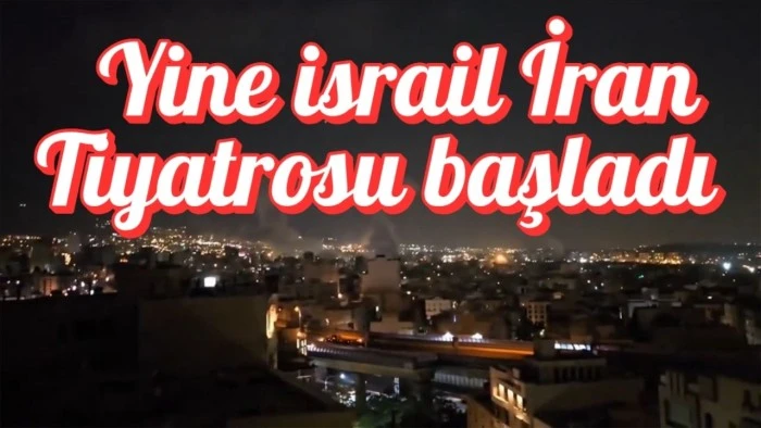 Yine İsrail İran Tiyatrosu başladı