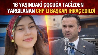 16 Yaşındaki &Ccedil;ocuğa Tacizden Yargılanan CHP&rsquo;li Başkan İhra&ccedil; Edildi