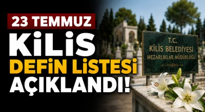 23 Temmuz Kilis Defin Listesi A&ccedil;ıklandı!