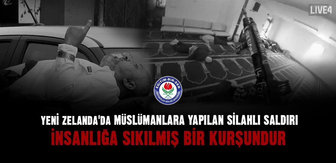 MEMUR-SEN'DEN AÇIKLAMA;  YENİ ZELANDA’DA İNSANLIĞA SIKILAN KURŞUN!
