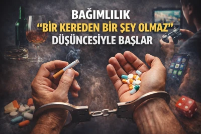 Bağımlılık &lsquo;bir kereden bir şey olmaz&rsquo; ile başlıyor
