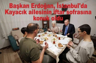 Başkan Erdoğan, İstanbul'da Kayacık ailesinin iftar sofrasına konuk oldu