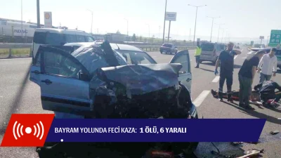 Bayram yolunda feci kaza: 1 ölü, 6 yaralı