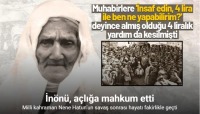 Bir kahramanlık timsali ve Türk kadını Nene Hatun: &quot;Şimdi aç ve muhtaç bir vaziyetteyiz ve dileniyoruz&quot;