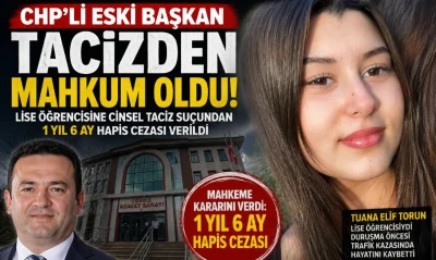 CHP&rsquo;li Eski Başkanın Taciz Davasında Karar &Ccedil;ıktı! Mahkeme Ne Cezası Verdi?