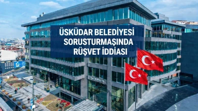 CHP`li &Uuml;sk&uuml;dar Belediyesi Soruşturmasında R&uuml;şvet İddiaları