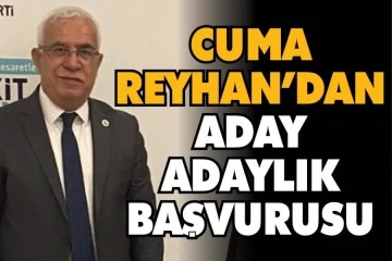 Cuma Reyhan, aday adaylık başvurusu yaptı