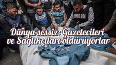 Dünya sessiz: Gazetecileri ve Sağlıkçıları öldürüyorlar