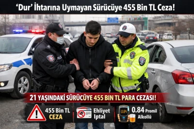 &ldquo;Dur&rdquo; İhtarına Uymayan S&uuml;r&uuml;c&uuml;ye 455 Bin TL Ceza