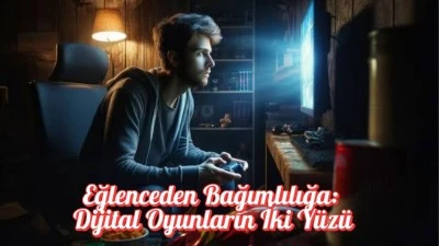 Eğlenceden Bağımlılığa: Dijital Oyunların İki Yüzü
