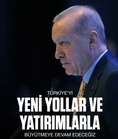 Erdoğan: T&uuml;rkiye&rsquo;yi yeni yollar ve devasa yatırımlarla b&uuml;y&uuml;tmeye devam edeceğiz