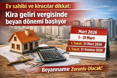Ev sahibi ve kiracılar dikkat: Kira geliri vergisinde beyan d&ouml;nemi başlıyor