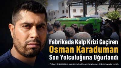 Fabrikada Kalp Krizi Ge&ccedil;iren Osman Karaduman Son Yolculuğuna Uğurlandı