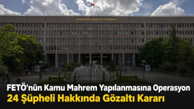 FET&Ouml;&rsquo;n&uuml;n Kamu Mahrem Yapılanmasına Operasyon