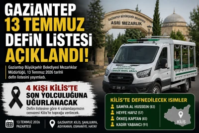Gaziantep 13 Temmuz Defin Listesi A&ccedil;ıklandı: 4 Kişi Kilis&rsquo;te Son Yolculuğuna Uğurlanacak