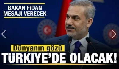 Gözler Türkiye'de olacak! Bakan Fidan dünyaya mesajı verecek