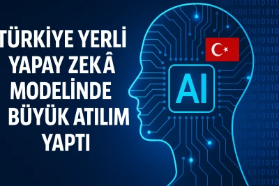 Türkiye Yerli Yapay Zekâ Modelinde Büyük Atılım Yaptı