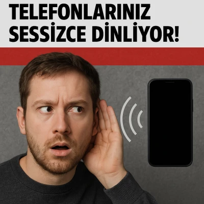 BİLİMSEL ARAŞTIRMA İLE KANITLANDI: TELEFONLARINIZ SESSİZCE DİNLİYOR!