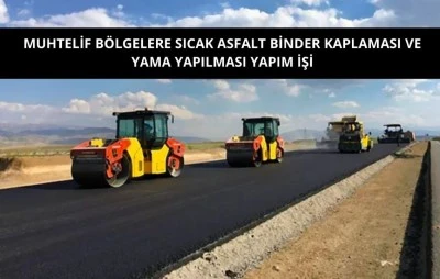 MUHTELİF BÖLGELERE SICAK ASFALT BİNDER KAPLAMASI VE YAMA YAPILMASI YAPIM İŞİ