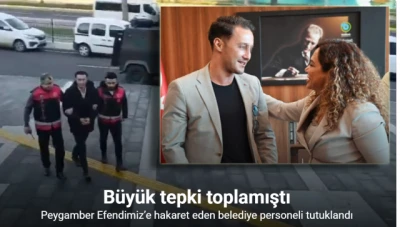 PEYGAMBERİMİZE HAKARETEDEN BELEDİYE ÇALIŞANI CEZA EVİNE GÖNDERİLDİ
