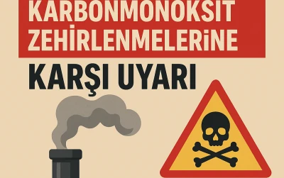 KARBONMONOKSİT ZEHİRLENMELERİNE KARŞI UYARI