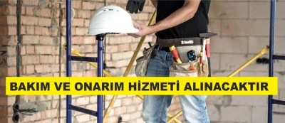 BAKIM VE ONARIM HİZMETİ ALINACAKTIR