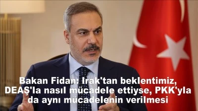 Bakan Fidan: Irak'tan beklentimiz, DEAŞ'la nasıl mücadele ettiyse, PKK'yla da aynı mücadelenin verilmesi