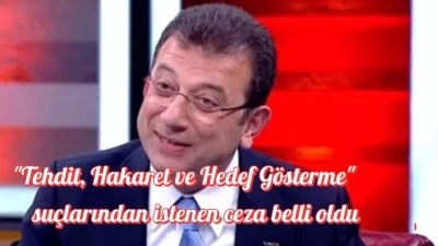 İmamoğluna &quot;Tehdit, Hakaret ve Hedef Gösterme&quot; suçlarından istenen ceza belli oldu