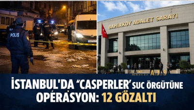 İstanbul&rsquo;da &lsquo;Casperler&rsquo; Su&ccedil; &Ouml;rg&uuml;t&uuml;ne Operasyon: 12 G&ouml;zaltı