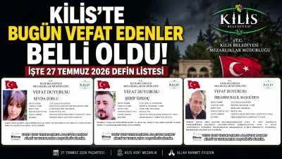 Kilis 27 Temmuz 2026 Defin Listesi A&ccedil;ıklandı: İşte Bug&uuml;n Vefat Edenler