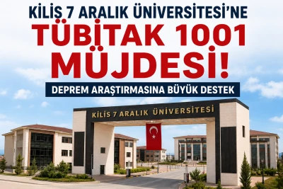 Kilis 7 Aralık &Uuml;niversitesi'ne T&Uuml;BİTAK 1001 M&uuml;jdesi! Deprem Araştırmasına B&uuml;y&uuml;k Destek