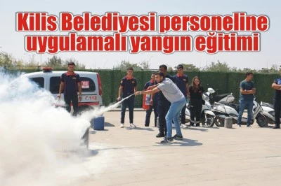 Kilis Belediyesi personeline uygulamalı yangın eğitimi 