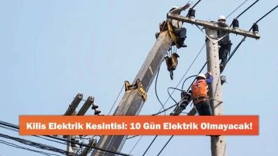Kilis Elektrik Kesintisi: 10 Gün Elektrik Olmayacak!