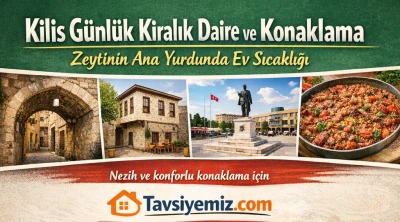 Kilis G&uuml;nl&uuml;k Kiralık Daire ve Konaklama: Zeytinin Ana Yurdunda Ev Sıcaklığı