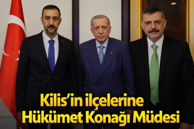 Kilis&rsquo;in İl&ccedil;elerine H&uuml;k&uuml;met Konağı M&uuml;jdesi