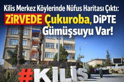 Kilis&rsquo;in K&ouml;y K&ouml;y N&uuml;fus Haritası &Ccedil;ıktı: Hangi K&ouml;yde Ka&ccedil; Kişi Var?