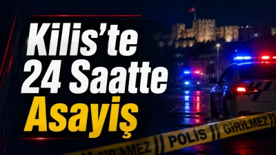 Kilis&rsquo;te 24 saatte dikkat &ccedil;eken olaylar