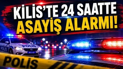  Kilis&rsquo;te 24 Saatte Dikkat &Ccedil;eken Olaylar Y&uuml;ksekten D&uuml;şme, Uyuşturucu ve Şiddet