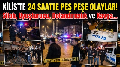 Kilis'te 24 Saatte Peş Peşe Olaylar! Silah, Uyuşturucu, Dolandırıcılık ve Kavga...