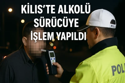 Kilis’te alkollü sürücüye işlem yapıldı