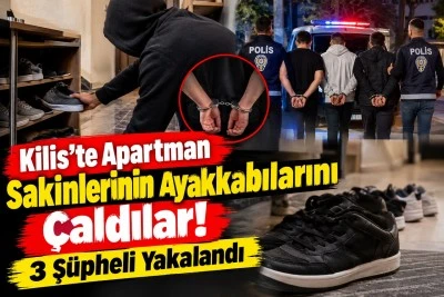 Kilis&rsquo;te Apartmanda Ayakkabı Hırsızlığı! 3 Ş&uuml;pheli G&ouml;zaltına Alındı