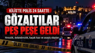 Kilis`te Asayiş olayları son 24 saat