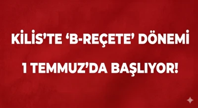 Kilis&rsquo;te &lsquo;B-Re&ccedil;ete&rsquo; D&ouml;nemi 1 Temmuz&rsquo;da Başlıyor!